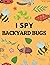 I Spy Backyard Bugs: A Funny, Educational Story about Backyard Bugs. Bug Book for Kids with Insect Facts
