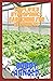 Simplified Hydroponics Gardening For Beginners: Step by Step Guide on How To Go About Growing Plants In Your Garden Without Soil