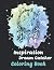 Inspiration Dream Catcher Coloring Book: An Adult Coloring Book with Motivational and Positive Affirmations for Confidence and Relaxation, Ideas for Gift Birthday, Anniversary, Appreciation,