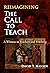 Reimagining The Call to Teach: A Witness to Teachers and Teaching