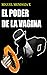 EL PODER DE LA VAGINA: Libro de crecimiento y desarrollo personal para parejas "EL PODER DE LA VAGINA" (Spanish Edition)