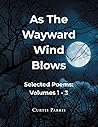 As The Wayward Wind Blows: Selected Poems: Volumes 1 - 3 As The Wayward Wind Blows: Selected Poems: Volumes 1 - 3