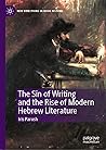 The Sin of Writing and the Rise of Modern Hebrew Literature (New Directions in Book History)