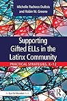 Supporting Gifted ELLs in the Latinx Community: Practical Strategies, K-12 Supporting Gifted ELLs in the Latinx Community: Practical Strategies, K-12