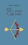 Mio caro Giacinto by Alice Gallotti