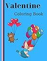 VALENTINE COLORING BOOK: COLORING BOOK WITH QUOTES, VALENTINE GIFT, COLOR YOUR VALENTINE'S QUOTES, COLORING BOOK FOR KIDS TEENS AND ADULTS VALENTINE COLORING BOOK: COLORING BOOK WITH QUOTES, VALENTINE GIFT, COLOR YOUR VALENTINE'S QUOTES, COLORING BOOK FOR KIDS TEENS AND ADULTS