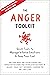 The Anger Toolkit: Quick Tools to Manage Intense Emotions and Keep Your Cool