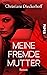 Meine fremde Mutter: Roman