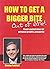 How to Get a Bigger Bit Out...