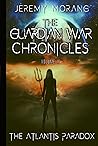 The Atlantis Paradox: The Guardian War Chronicles Vol II