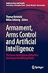 Armament, Arms Control and Artificial Intelligence: The Janus-faced Nature of Machine Learning in the Military Realm (Studies in Peace and Security) Armament, Arms Control and Artificial Intelligence: The Janus-faced Nature of Machine Learning in the Military Realm (Studies in Peace and Security)