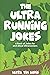 The Ultra-Running Jokes: Jokes for and about Ultrarunners