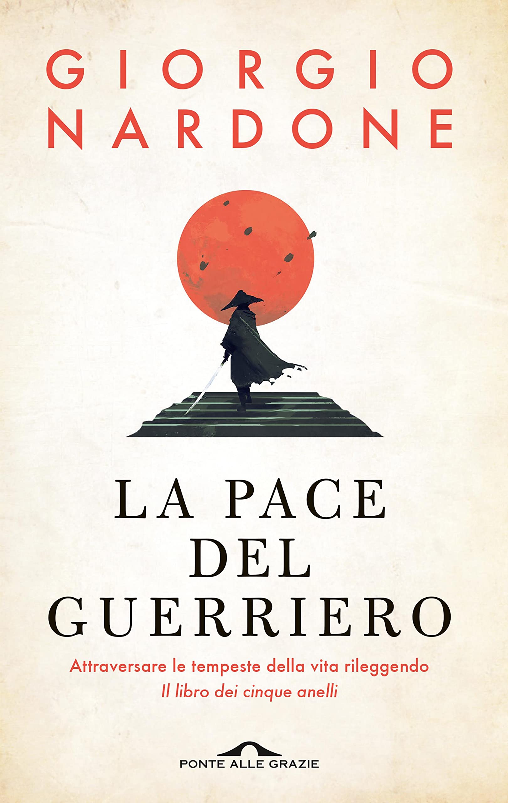 La pace del guerriero: Attraversare le tempeste della vita rileggendo 'Il libro dei cinque anelli' (Italian Edition)