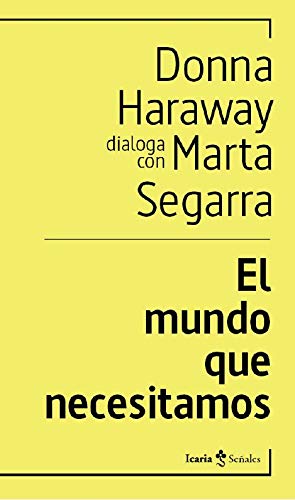 El mundo que necesitamos: Donna Haraway dialoga con Marta Segarra (Paperback)