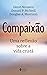 Compaixão: Uma reflexão sobre a vida cristã (Portuguese Edition)
