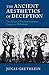 The Ancient Aesthetics of Deception: The Ethics of Enchantment from Gorgias to Heliodorus