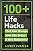 100+ Life Hacks That Can Change Your Life Today & Not Tomorrow by Sweet Palmer