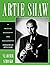 Artie Shaw: A Musical Biogr...