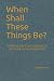 When Shall These Things Be?...