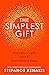 The Simplest Gift: The international bestseller self-help sensation that unlocks the secret of how to find success, purpose and be happy every day in 2021