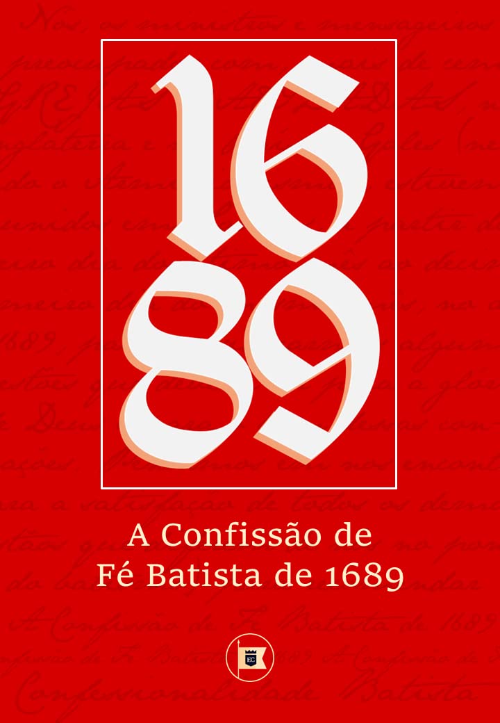 A Confissão de Fé Batista de 1689 (Confessionalidade Batista Livro 1) (Portuguese Edition)