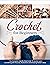 Crochet For Beginners: The Complete Step-By-Step Guide To Quickly Learn Crocheting with Pictures, Illustrations and Amazing Pattern Ideas
