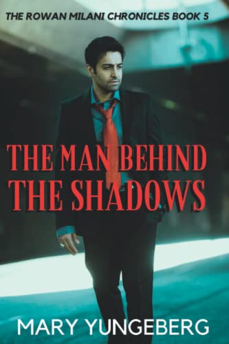 The Man Behind The Shadows (The Rowan Milani Chronicles Book 5)