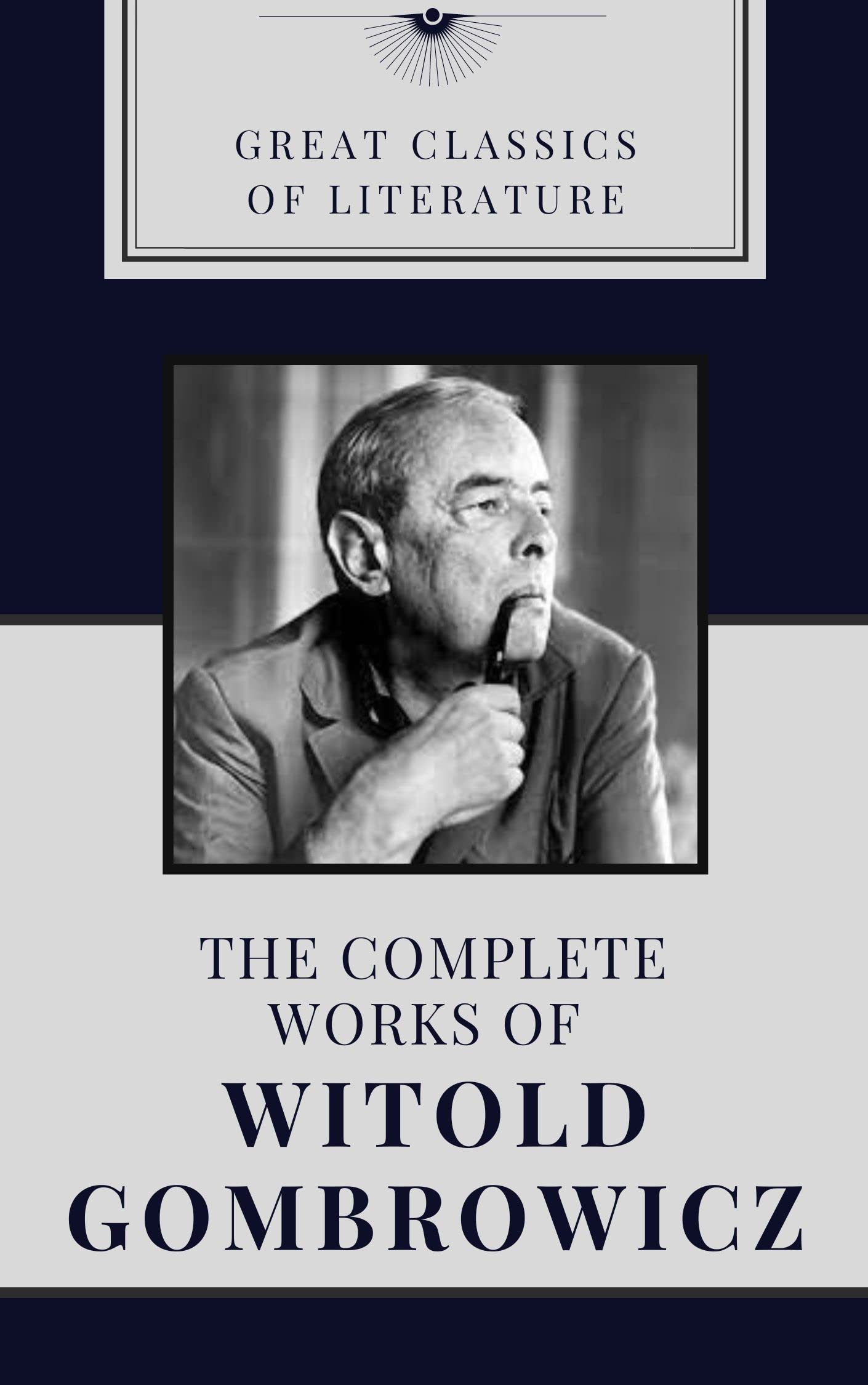 THE COMPLETE WORKS OF WITOLD GOMBROWICZ (Classic Book): With Illustration