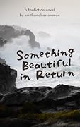 Something Beautiful In Return