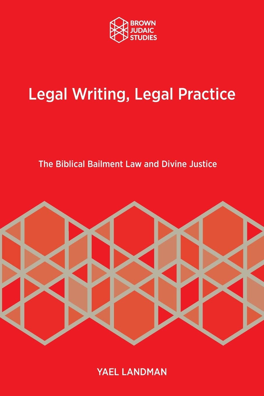 Legal Writing, Legal Practice: The Biblical Bailment Law and Divine Justice (Brown Judaic Studies, 370)