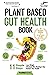 Plant Based Gut Health Book: 11 Simple Steps to Lose Weight, Eliminate IBS, Gas & Bloating & Restore Your Health
