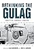 Rethinking the Gulag: Ident...