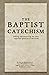The Baptist Catechism (1693...