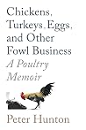 Chickens, Turkeys, Eggs and Other Fowl Business; a Poultry Memoir Chickens, Turkeys, Eggs and Other Fowl Business; a Poultry Memoir