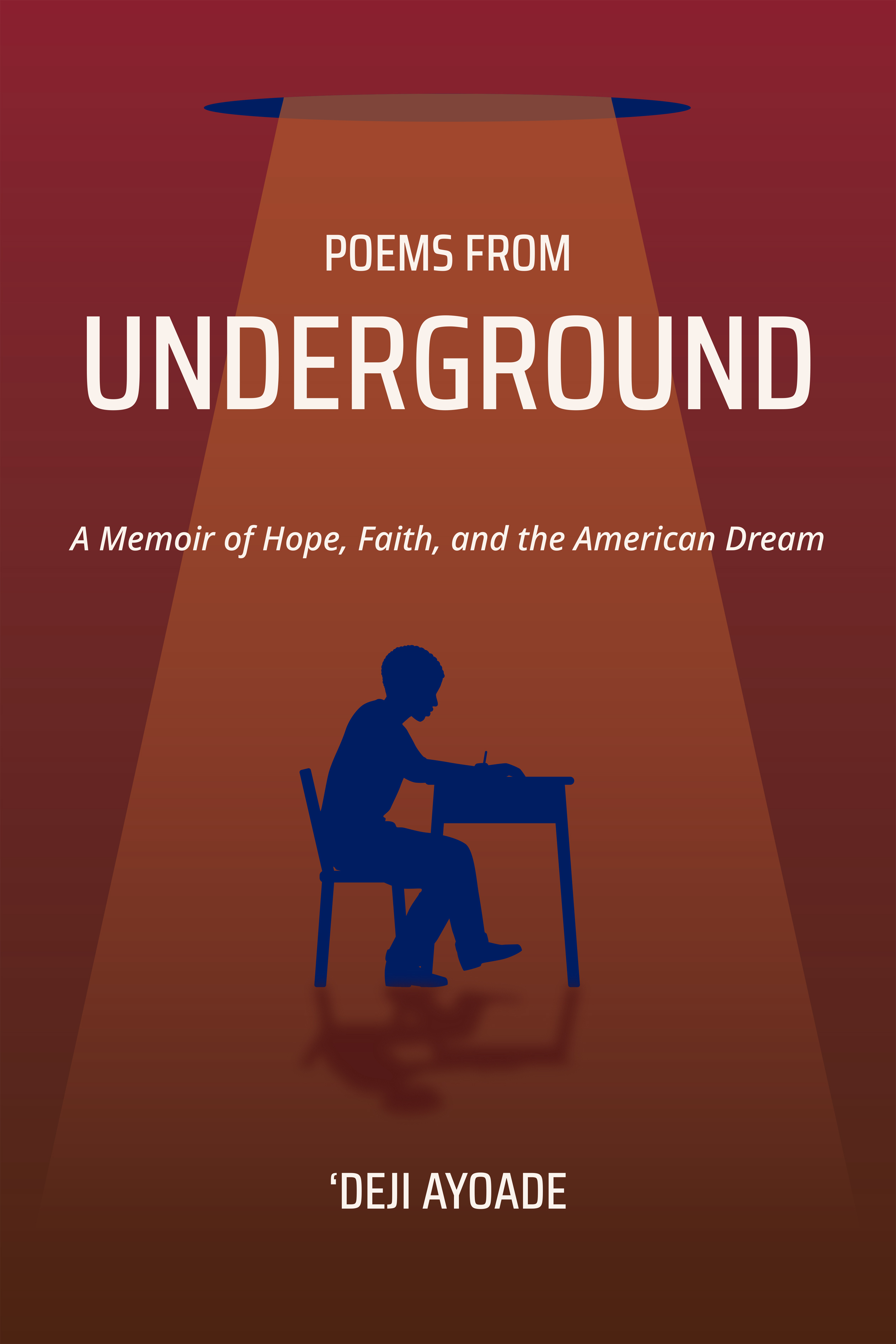 Poems from Underground: A Memoir of Hope, Faith and the American Dream.