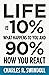Life Is 10% What Happens to You and 90% How You React: Cultivating Inner Strength and Embracing Hope When Life is Not What You Expected