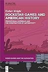 Rockstar Games and American History by Esther Wright
