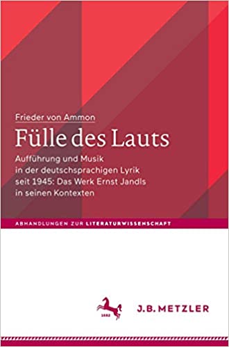 Fülle des Lauts: Aufführung und Musik in der deutschsprachigen Lyrik seit 1945: Das Werk Ernst Jandls in seinen Kontexten