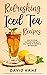 Refreshing Iced Tea Recipes by David Kane