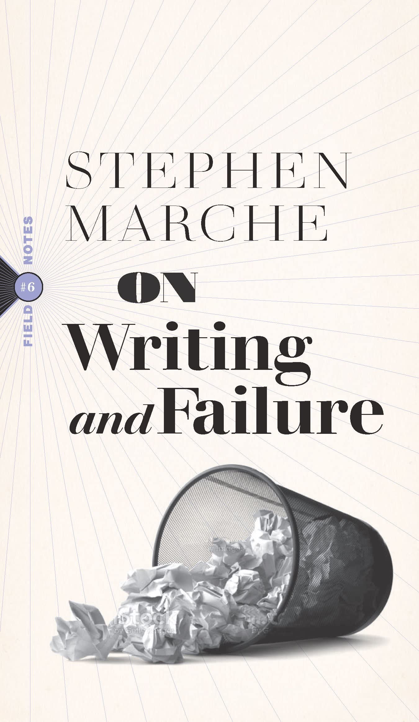 On Writing and Failure: Or, On the Peculiar Perseverance Required to Endure the Life of a Writer (Field Notes)