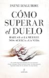 Cómo superar el duelo: Hablar de la muerte nos acerca a la vida (Spanish Edition)