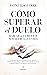 Cómo superar el duelo: Hablar de la muerte nos acerca a la vida (Spanish Edition)