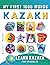 Learn Kazakh for Beginners, My First 1000 Words: Bilingual Kazakh - English Language Learning Book for Kids & Adults