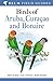 Birds of Aruba, Curacao and Bonaire by Bart de Boer