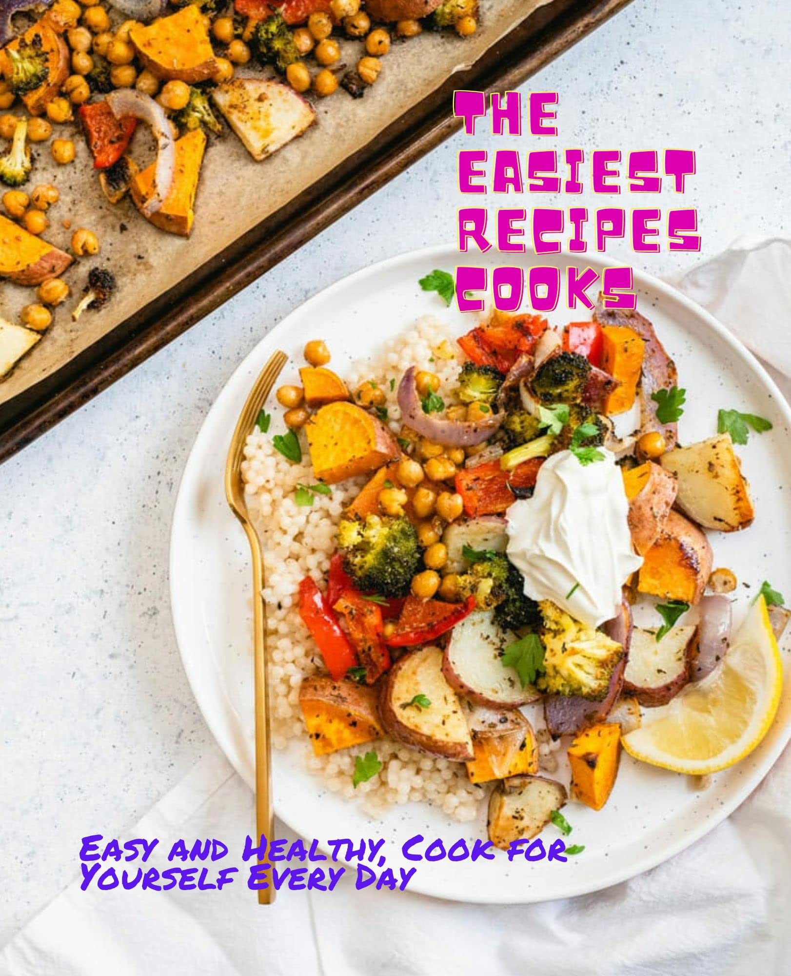 The Easiest Recipes Cooks: Easy and Healthy, Cook for Yourself Every Day (Kindle Edition)