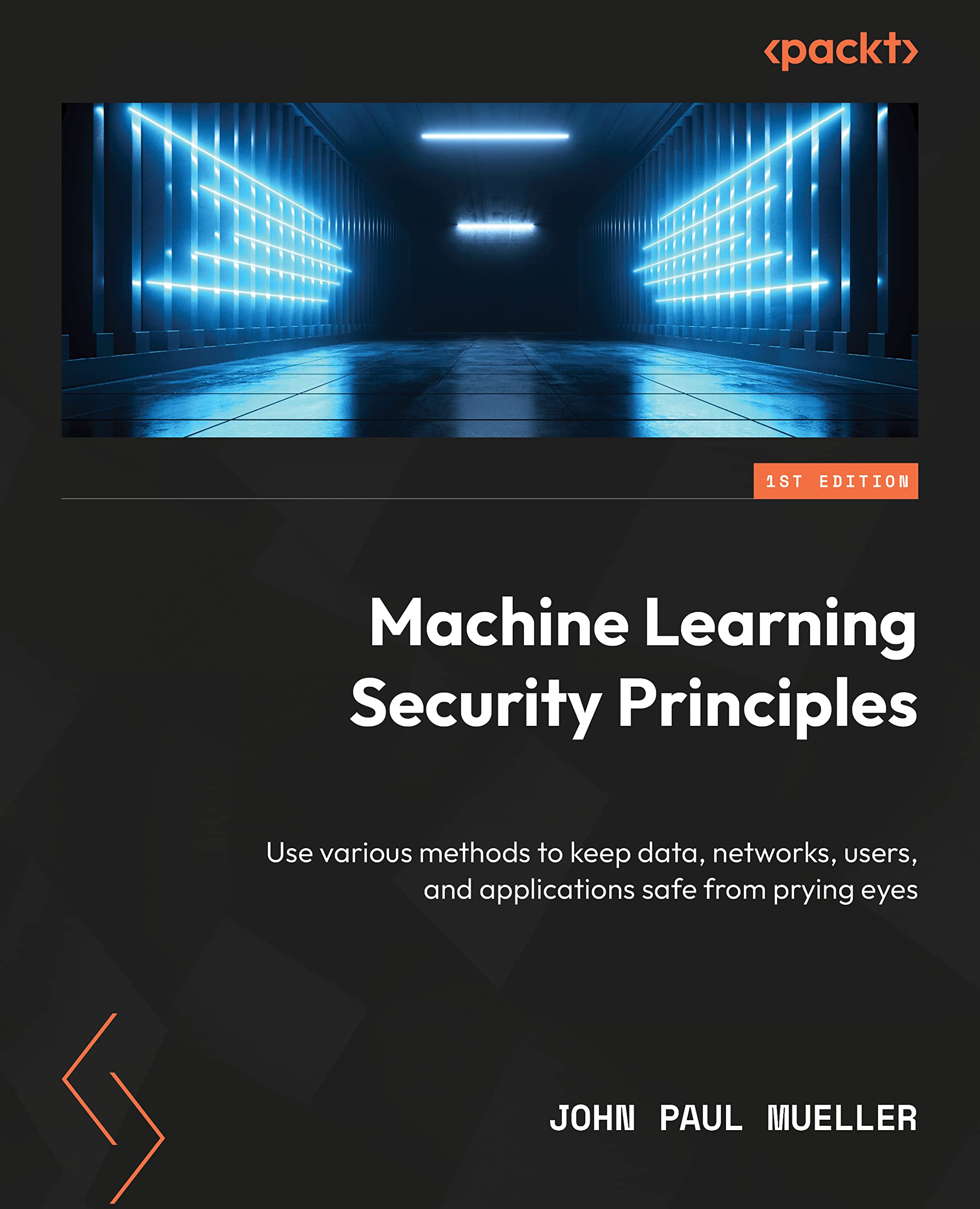 Machine Learning Security Principles: Keep data, networks, users, and applications safe from prying eyes (Kindle Edition)