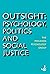 Outsight: Psychology, politics and social justice