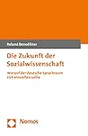 Die Zukunft Der Sozialwissenschaft: Worauf Der Deutsche Sprachraum Sich Einstellen Sollte (German Edition)