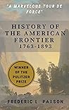 History of the American Frontier - 1763-1893 by Frederic L. Paxson