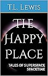 The Happy Place (TALES OF SUPERSPACE SPACETIME Book 1)